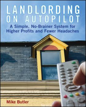 Скачать Landlording on Autopilot. A Simple, No-Brainer System for Higher Profits and Fewer Headaches - Mike  Butler