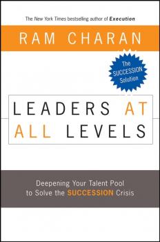 Скачать Leaders at All Levels. Deepening Your Talent Pool to Solve the Succession Crisis - Ram  Charan