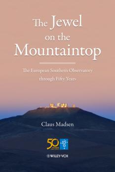 Скачать The Jewel on the Mountaintop. The European Southern Observatory through Fifty Years - Claus  Madsen