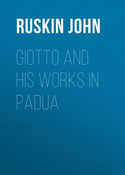 Скачать Giotto and his works in Padua - Ruskin John
