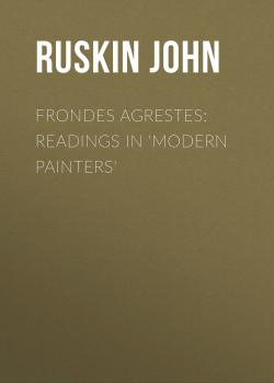 Скачать Frondes Agrestes: Readings in 'Modern Painters' - Ruskin John