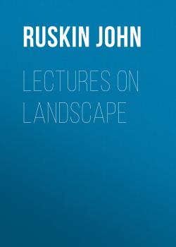 Скачать Lectures on Landscape - Ruskin John