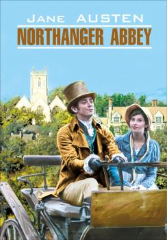 Скачать Northanger Abbey / Нортенгерское аббатство. Книга для чтения на английском языке - Джейн Остин