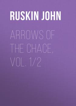 Скачать Arrows of the Chace, vol. 1/2 - Ruskin John