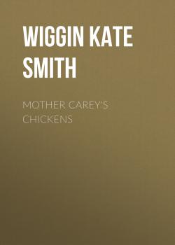 Скачать Mother Carey's Chickens - Wiggin Kate Douglas Smith