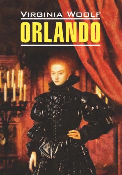 Скачать Orlando / Орландо. Книга для чтения на английском языке - Вирджиния Вулф