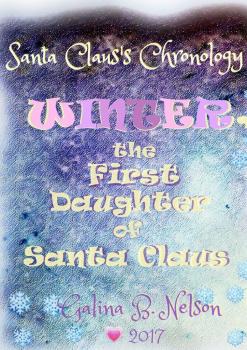 Скачать Winter – The First Daughter of Santa Claus. Santa Claus's Chronology - Galina Nelson