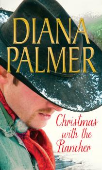Скачать Christmas with the Rancher: The Rancher / Christmas Cowboy / A Man of Means - Diana Palmer