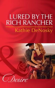Скачать Lured by the Rich Rancher - Kathie DeNosky