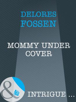 Скачать Mommy Under Cover - Delores  Fossen