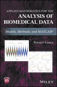 Скачать Applied Mathematics for the Analysis of Biomedical Data. Models, Methods, and MATLAB - Peter Costa J.