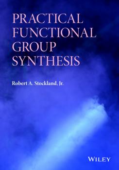 Скачать Practical Functional Group Synthesis - Robert A. Stockland, Jr.