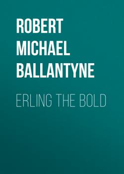 Скачать Erling the Bold - Robert Michael Ballantyne