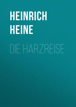Скачать Die Harzreise - Генрих Гейне