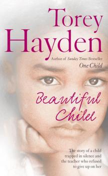 Скачать Beautiful Child: The story of a child trapped in silence and the teacher who refused to give up on her - Torey  Hayden