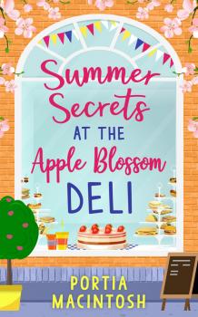 Скачать Summer Secrets at the Apple Blossom Deli: A laugh out loud feel-good romance perfect for summer - Portia  MacIntosh