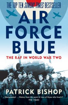 Скачать Air Force Blue: The RAF in World War Two – Spearhead of Victory - Patrick  Bishop