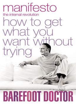 Скачать Manifesto: How To Get What You Want Without Trying - The Doctor Barefoot