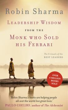 Скачать Leadership Wisdom from the Monk Who Sold His Ferrari: The 8 Rituals of the Best Leaders - Робин Шарма