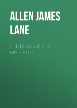 Скачать The Bride of the Mistletoe - Allen James Lane
