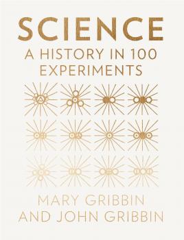 Скачать Science: A History in 100 Experiments - John  Gribbin