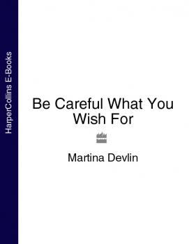 Скачать Be Careful What You Wish For - Martina  Devlin