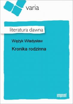 Скачать Kronika rodzinna - Władysław Wężyk