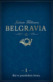 Скачать Belgravia Bal w przededniu bitwy - odcinek 1 - Julian  Fellowes