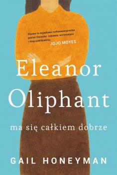 Скачать Eleanor Oliphant ma się całkiem dobrze - Gail  Honeyman