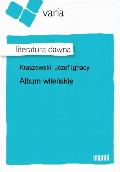 Скачать Album wileńskie - Józef Ignacy Kraszewski