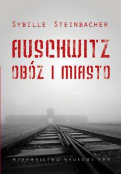 Скачать Auschwitz Obóz i miasto - Sybille  Steinbacher