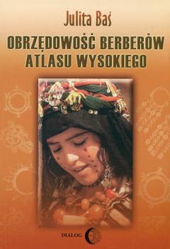 Скачать Obrzędowość Berberów Atlasu Wysokiego - Julita Baś