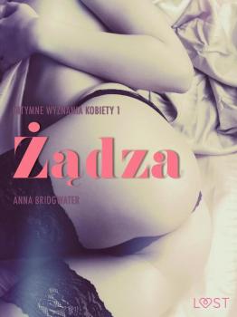 Скачать Żądza - Intymne wyznania kobiety 1 - opowiadanie erotyczne - Anna Bridgwater