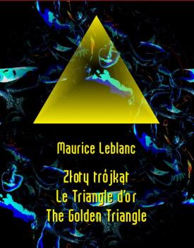 Скачать Złoty trójkąt. Le Triangle d’or. The Golden Triangle - Морис Леблан