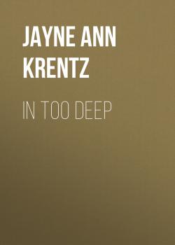 Скачать In Too Deep - Jayne Ann  Krentz