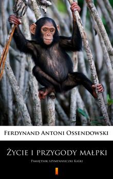 Скачать Życie i przygody małpki - Ferdynand Antoni Ossendowski
