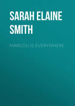 Скачать Marilou is Everywhere - Sarah Elaine Smith