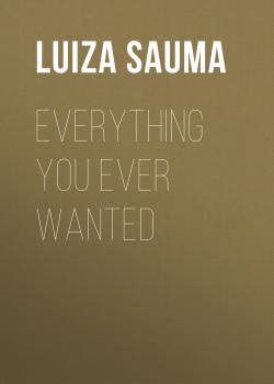 Скачать Everything You Ever Wanted - Luiza Sauma