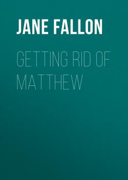 Скачать Getting Rid of Matthew - Jane  Fallon