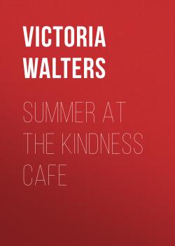 Скачать Summer at the Kindness Cafe - Victoria Walters