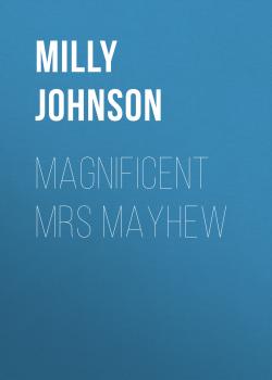 Скачать Magnificent Mrs Mayhew - Milly  Johnson