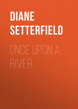 Скачать Once Upon a River - Diane Setterfield