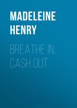 Скачать Breathe In, Cash Out - Madeleine Henry
