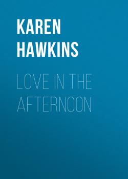 Скачать Love in the Afternoon - Karen Hawkins