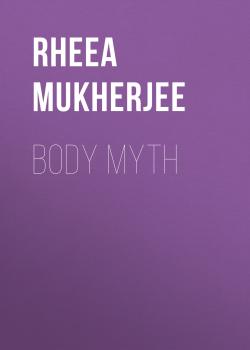 Скачать Body Myth - Rheea Mukherjee