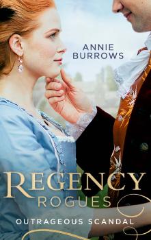 Скачать Regency Rogues: Outrageous Scandal: In Bed with the Duke / A Mistress for Major Bartlett - ANNIE  BURROWS