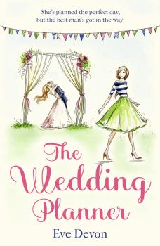 Скачать The Wedding Planner: A heartwarming feel good romance perfect for spring! - Eve  Devon