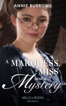 Скачать A Marquess, A Miss And A Mystery - ANNIE  BURROWS