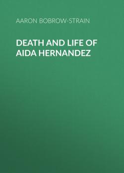 Скачать Death and Life of Aida Hernandez - Aaron Bobrow-Strain