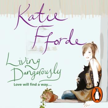 Скачать Living Dangerously - Katie  Fforde